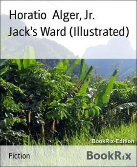 Alger / Jr. |  Jack's Ward (Illustrated) | eBook | Sack Fachmedien