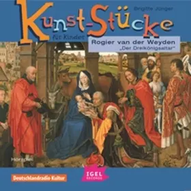 Jünger |  Kunst-Stücke für Kinder. Rogier van der Weyden. Der Dreikönigsaltar. | Sonstiges |  Sack Fachmedien