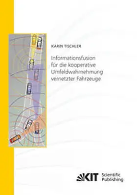 Tischler |  Informationsfusion für die kooperative Umfeldwahrnehmung vernetzter Fahrzeuge | Buch |  Sack Fachmedien