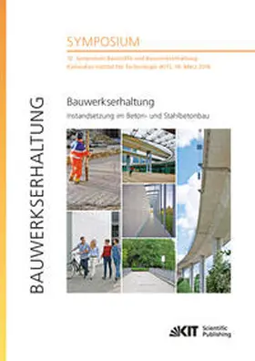 Müller / Nolting / Haist |  Bauwerkserhaltung - Instandsetzung im Beton- und Stahlbetonbau : 12. Symposium Baustoffe und Bauwerkserhaltung, Karlsruher Institut für Technologie (KIT), 10. März 2016 | Buch |  Sack Fachmedien
