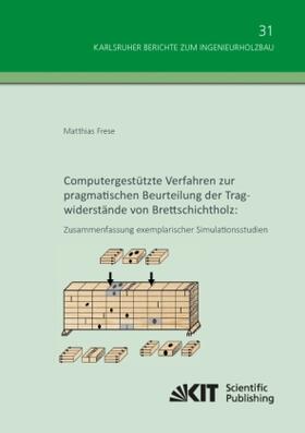 Frese |  Computergestützte Verfahren zur pragmatischen Beurteilung der Tragwiderstände von Brettschichtholz: Zusammenfassung exemplarischer Simulationsstudien | Buch |  Sack Fachmedien