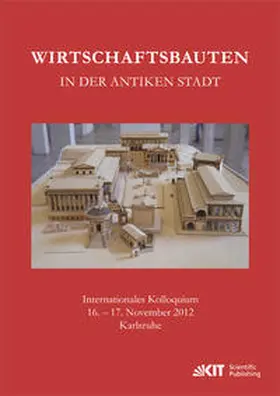 Fellmeth / Krüger / Ohr |  Wirtschaftsbauten in der antiken Stadt. Internationales Kolloquium 16.-17. November 2012 Karlsruhe | Buch |  Sack Fachmedien