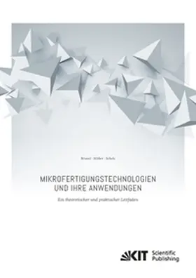 Brunet / Müller / Scholz |  Mikrofertigungstechnologien und ihre Anwendungen - ein theoretischer und praktischer Leitfaden | Buch |  Sack Fachmedien