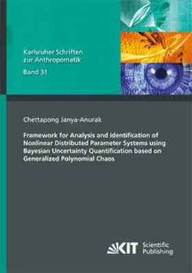 Janya-anurak |  Framework for Analysis and Identification of Nonlinear Distributed Parameter Systems using Bayesian Uncertainty Quantification based on Generalized Polynomial Chaos | Buch |  Sack Fachmedien