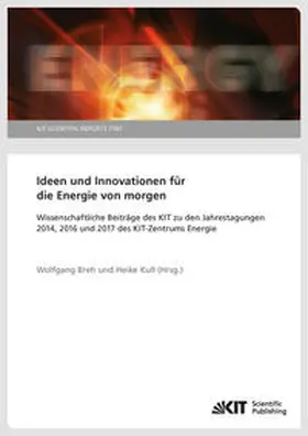 Breh / Kull |  Ideen und Innovationen für die Energie von morgen : Wissenschaftliche Beiträge des KIT zu den Jahrestagungen 2014, 2016 und 2017 des KIT-Zentrums Energie | Buch |  Sack Fachmedien