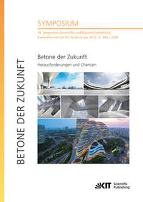 Nolting / Dehn / Haist |  Betone der Zukunft - Herausforderungen und Chancen  : 14. Symposium Baustoffe und Bauwerkserhaltung, Karlsruher Institut für Technologie (KIT), 21. März 2018 | Buch |  Sack Fachmedien