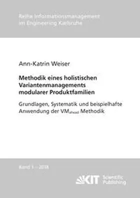 Weiser |  Methodik eines holistischen Variantenmanagements modularer Produktfamilien - Grundlagen, Systematik und beispielhafte Anwendung der VMahead Methodik | Buch |  Sack Fachmedien