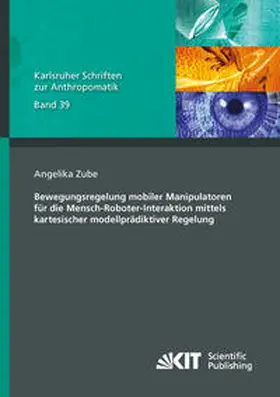 Zube |  Bewegungsregelung mobiler Manipulatoren für die Mensch-Roboter-Interaktion mittels kartesischer modellprädiktiver Regelung | Buch |  Sack Fachmedien