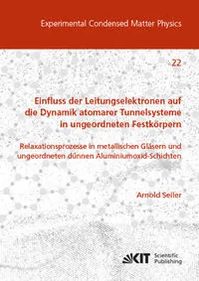 Seiler |  Einfluss der Leitungselektronen auf die Dynamik atomarer Tunnelsysteme in ungeordneten Festkörpern: Relaxationsprozesse in metallischen Gläsern und ungeordneten dünnen Aluminiumoxid-Schichten | Buch |  Sack Fachmedien