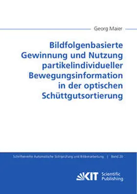 Maier |  Bildfolgenbasierte Gewinnung und Nutzung partikelindividueller Bewegungsinformation in der optischen Schüttgutsortierung | Buch |  Sack Fachmedien