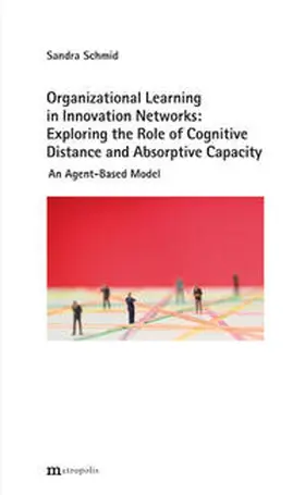 Schmid |  Organizational Learning in Innovation Networks: Exploring the Role of Cognitive Distance and Absorptive Capacity | Buch |  Sack Fachmedien