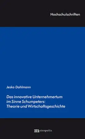 Dahlmann |  Das innovative Unternehmertum im Sinne Schumpeters: Theorie und Wirtschaftsgeschichte | Buch |  Sack Fachmedien