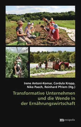 Antoni-Komar / Kropp / Paech |  Transformative Unternehmen und die Wende in der Ernährungswirtschaft | Buch |  Sack Fachmedien