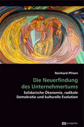 Pfriem |  Die Neuerfindung des Unternehmertums | Buch |  Sack Fachmedien