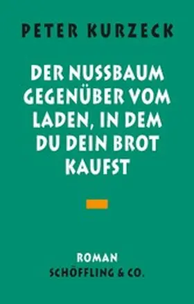 Kurzeck |  Der Nußbaum gegenüber vom Laden in dem du dein Brot kaufst | eBook | Sack Fachmedien