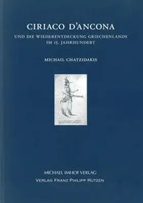 Berlin-Brandenburgischen Akademie der Wissenschaften / Humboldt-Universität zu Berlin / Winkelmann-Gesellschaft Stendal |  Ciriaco D’Ancona und die Wiederentdeckung Griechenlands im 15. Jahrhundert | Buch |  Sack Fachmedien