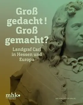 Bungarten / Museumslandschaft Hessen Kassel |  Landgraf Carl in Hessen und Europa | Buch |  Sack Fachmedien