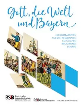 Bayerische Staatsbibliothek / Lübbers / Wagner |  Gott, die Welt und Bayern | Buch |  Sack Fachmedien