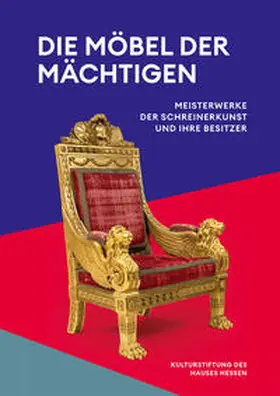 Kulturstiftung des Hauses Hessen / Museum Schloss Fasanerie |  Die Möbel der Mächtigen | Buch |  Sack Fachmedien