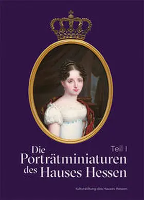 Kulturstiftung des Hauses Hessen / Dobler / Huber |  Die Porträtminiaturen des Hauses Hessen | Buch |  Sack Fachmedien