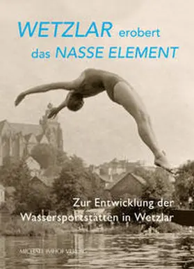 Magistrat der Stadt Wetzlar / Hauer / Krause |  Wetzlar erobert das nasse Element | Buch |  Sack Fachmedien