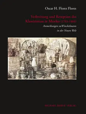 Flores / Kunze / Winckelmann-Gesellschaft |  Verbreitung und Rezeption des Klassizismus in Mexiko (1783-1866) | Buch |  Sack Fachmedien