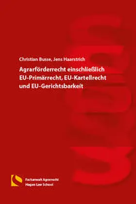 Busse / Haarstrich |  Agrarförderrecht einschließlich EU-Primärrecht, EU-Kartellrecht und EU-Gerichtsbarkeit | Buch |  Sack Fachmedien