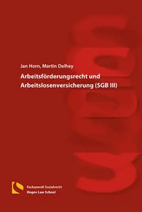 Horn / Delhey |  Arbeitsförderungsrecht und Arbeitslosenversicherung (SGB III) | Buch |  Sack Fachmedien