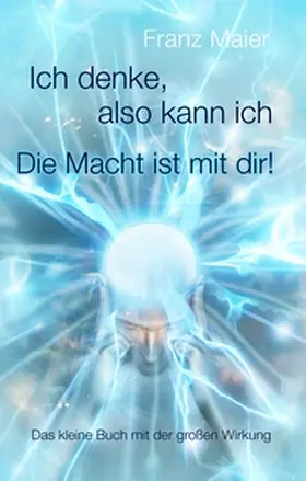 Maier |  Ich denke, also kann ich. Die Macht ist mit dir! | Buch |  Sack Fachmedien