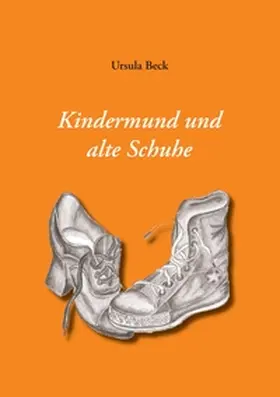 Beck |  Kindermund und alte Schuhe | Buch |  Sack Fachmedien