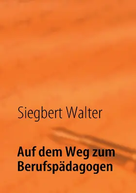 Walter |  Auf dem Weg zum Berufspädagogen | eBook | Sack Fachmedien