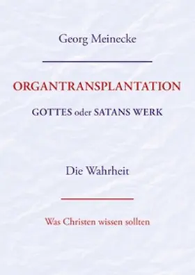 Meinecke |  ORGANTRANSPLANTATION. Gottes oder Satans Werk? Die Wahrheit. | Buch |  Sack Fachmedien