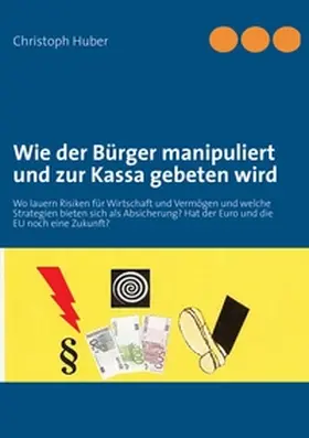 Huber |  Wie der Bürger manipuliert und zur Kassa gebeten wird | Buch |  Sack Fachmedien