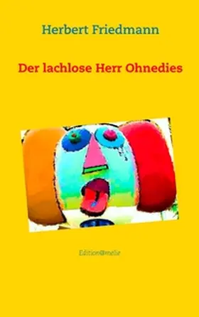 Friedmann |  Der lachlose Herr Ohnedies | Buch |  Sack Fachmedien