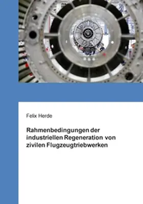 Herde |  Rahmenbedingungen der industriellen Regeneration von zivilen Flugzeugtriebwerken | Buch |  Sack Fachmedien
