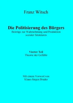 Witsch |  Die Politisierung des Bürgers, 4.Teil: Theorie der Gefühle | Buch |  Sack Fachmedien