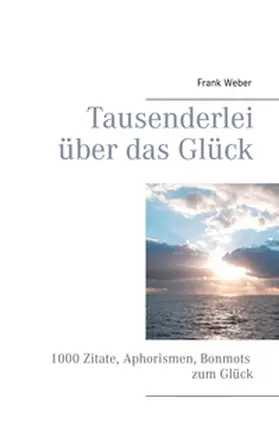 Weber | Tausenderlei über das Glück | Buch | 978-3-7322-5525-2 | sack.de