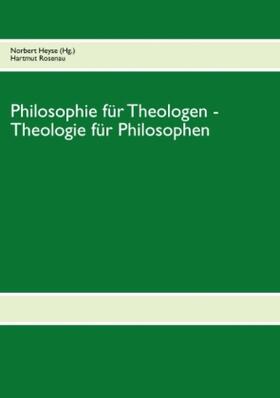 Rosenau / Heyse |  Philosophie für Theologen - Theologie für Philosophen | Buch |  Sack Fachmedien