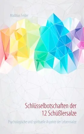 Felder |  Schlüsselbotschaften der 12 Schüßlersalze | Buch |  Sack Fachmedien