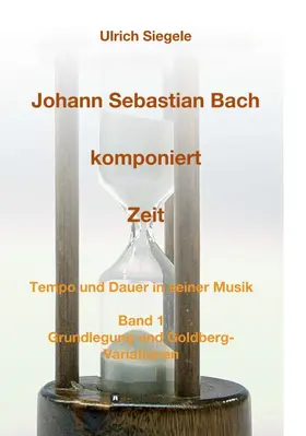 Siegele |  Johann Sebastian Bach komponiert Zeit | Buch |  Sack Fachmedien