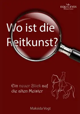 Vogt / Equaleyes |  Wo ist die Reitkunst? | Buch |  Sack Fachmedien
