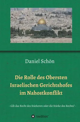 Schön |  Die Rolle des Obersten Israelischen Gerichtshofes im Nahostkonflikt | Buch |  Sack Fachmedien