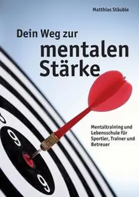 Stäuble |  Dein Weg zur mentalen Stärke | Buch |  Sack Fachmedien