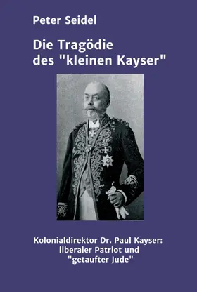 Seidel |  Die Tragödie des "kleinen Kayser" | Buch |  Sack Fachmedien