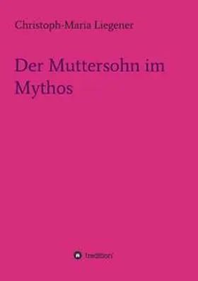 Liegener |  Der Muttersohn im Mythos | Buch |  Sack Fachmedien