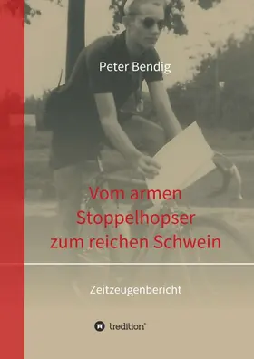 Bendig |  Peter Bendig - Vom armen Stoppelhopser zum reichen Schwein | Buch |  Sack Fachmedien