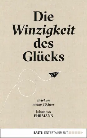 Ehrmann |  Die Winzigkeit des Glücks | eBook | Sack Fachmedien