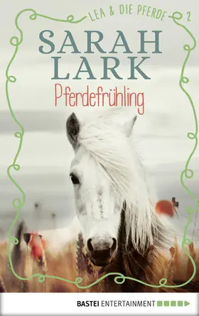 Lark |  Lea und die Pferde - Pferdefrühling | eBook | Sack Fachmedien