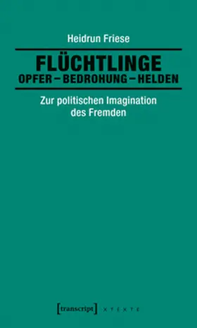 Friese |  Flüchtlinge: Opfer – Bedrohung – Helden | eBook | Sack Fachmedien