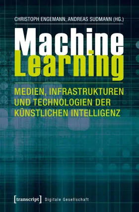 Engemann / Sudmann |  Machine Learning – Medien, Infrastrukturen und Technologien der Künstlichen Intelligenz | eBook | Sack Fachmedien